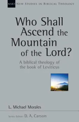 Qui gravira la montagne de l'Éternel ? Une théologie biblique du livre du Lévitique - Who Shall Ascend the Mountain of the Lord?: A Biblical Theology of the Book of Leviticus
