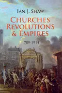 Églises, révolutions et empires : 1789-1914 - Churches, Revolutions and Empires: 1789-1914