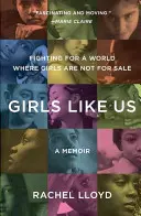 Des filles comme nous : lutter pour un monde où les filles ne sont pas à vendre : Un mémoire - Girls Like Us: Fighting for a World Where Girls Are Not for Sale: A Memoir