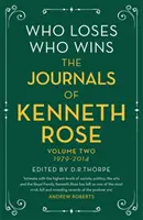 Qui perd, qui gagne : Les journaux de Kenneth Rose : Volume 2 1979-2014 - Who Loses, Who Wins: The Journals of Kenneth Rose: Volume Two 1979-2014