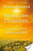 Accoucher d'une nouvelle civilisation : La transition vers l'âge d'or en 2032 - Birthing a New Civilization: Transition to the Golden Age in 2032