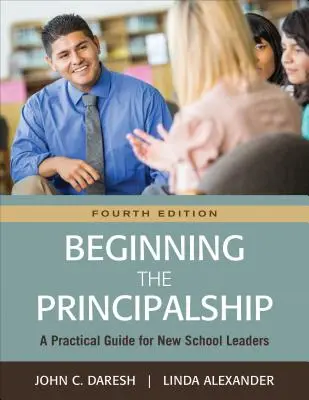 Le début de la fonction de directeur d'école : Un guide pratique pour les nouveaux chefs d'établissement - Beginning the Principalship: A Practical Guide for New School Leaders