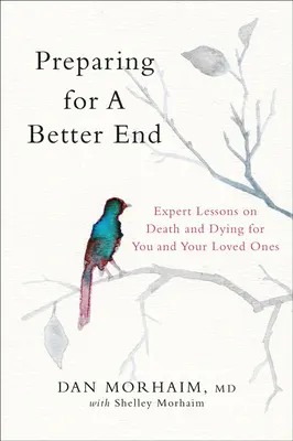 Se préparer à une meilleure fin : Leçons d'experts sur la mort et le décès pour vous et vos proches - Preparing for a Better End: Expert Lessons on Death and Dying for You and Your Loved Ones