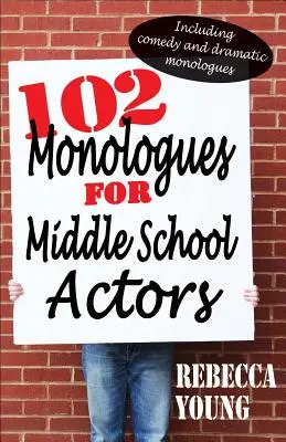 102 monologues pour les acteurs de l'école secondaire : Comprenant des monologues comiques et dramatiques - 102 Monologues for Middle School Actors: Including Comedy and Dramatic Monologues