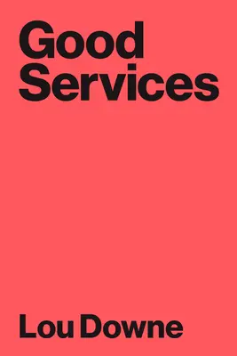 Les bons services : Comment concevoir des services qui fonctionnent - Good Services: How to Design Services That Work