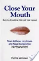 Fermez la bouche - Manuel de la clinique Buteyko pour une santé parfaite - Close Your Mouth - Buteyko Clinic Handbook for Perfect Health