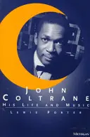 John Coltrane : sa vie et sa musique - John Coltrane: His Life and Music