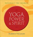 Yoga, pouvoir et esprit : Patanjali le chaman - Yoga, Power & Spirit: Patanjali the Shaman