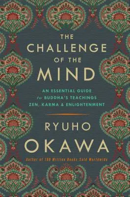 Le défi de l'esprit : Un guide essentiel des enseignements de Bouddha : Le zen, le karma et l'illumination - The Challenge of the Mind: An Essential Guide to Buddha's Teachings: Zen, Karma, and Enlightenment