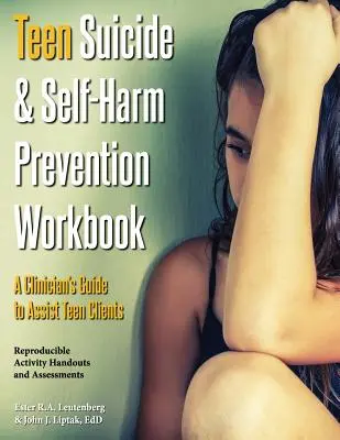 Teen Suicide & Self-Harm Prevention Workbook (Manuel de prévention du suicide et de l'automutilation chez les adolescents) : Guide du clinicien pour aider les clients adolescents - Teen Suicide & Self-Harm Prevention Workbook: A Clinician's Guide to Assist Teen Clients