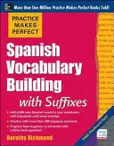 Practice Makes Perfect : Construction du vocabulaire espagnol avec les suffixes - Practice Makes Perfect Spanish Vocabulary Building with Suffixes