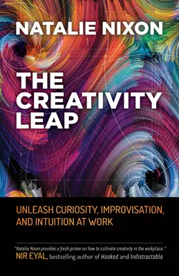 Le saut créatif : libérer la curiosité, l'improvisation et l'intuition au travail - The Creativity Leap: Unleash Curiosity, Improvisation, and Intuition at Work