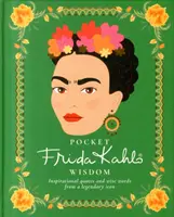 Sagesse de poche Frida Kahlo : Citations inspirantes et sages paroles d'une icône légendaire - Pocket Frida Kahlo Wisdom: Inspirational Quotes and Wise Words from a Legendary Icon