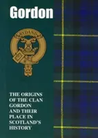 Gordon - Les origines du clan Gordon et sa place dans l'histoire - Gordon - The Origins of the Clan Gordon and Their Place in History
