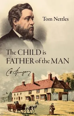 L'enfant est le père de l'homme : C. H. Spurgeon - The Child Is Father of the Man: C. H. Spurgeon