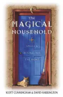 Le ménage magique : Sortilèges et rituels pour la maison - The Magical Household: Spells & Rituals for the Home