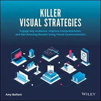 Killer Visual Strategies : Susciter l'intérêt de n'importe quel public, améliorer la compréhension et obtenir des résultats étonnants grâce à la communication visuelle - Killer Visual Strategies: Engage Any Audience, Improve Comprehension, and Get Amazing Results Using Visual Communication