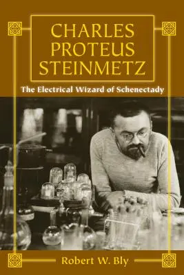 Charles Proteus Steinmetz : Le magicien de l'électricité de Schenectady - Charles Proteus Steinmetz: The Electrical Wizard of Schenectady