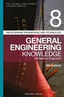 Reeds Vol 8 : General Engineering Knowledge for Marine Engineers (Connaissances générales en ingénierie pour les ingénieurs maritimes) - Reeds Vol 8 General Engineering Knowledge for Marine Engineers