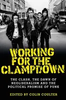 Travailler pour la répression : The Clash, l'aube du néolibéralisme et la promesse politique du punk - Working for the Clampdown: The Clash, the Dawn of Neoliberalism and the Political Promise of Punk