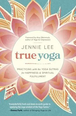 Le vrai yoga : pratiquer avec les Yoga Sutras pour le bonheur et l'épanouissement spirituel - True Yoga: Practicing with the Yoga Sutras for Happiness & Spiritual Fulfillment