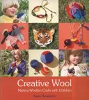 La laine créative : Fabriquer des objets en laine avec les enfants - Creative Wool: Making Woolen Crafts with Children