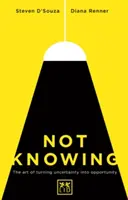 Ne pas savoir : L'art de transformer l'incertitude en opportunité - Not Knowing: The Art of Turning Uncertainity Into Opportunity