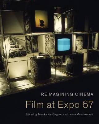 Réimaginer le cinéma : Le cinéma à l'Expo 67 - Reimagining Cinema: Film at Expo 67