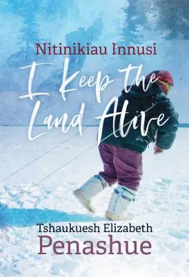 Nitinikiau Innusi : Je maintiens la terre en vie - Nitinikiau Innusi: I Keep the Land Alive