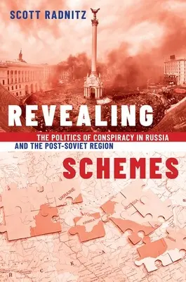 Les complots révélateurs - La politique de la conspiration en Russie et dans la région post-soviétique - Revealing Schemes - The Politics of Conspiracy in Russia and the Post-Soviet Region