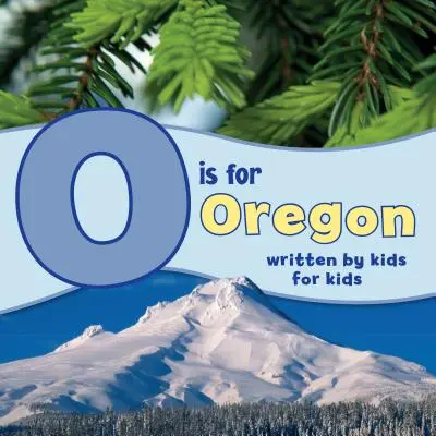 O comme Oregon : Ecrit par des enfants pour des enfants - O Is for Oregon: Written by Kids for Kids