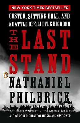 Le dernier combat : Custer, Sitting Bull et la bataille de Little Bighorn - The Last Stand: Custer, Sitting Bull, and the Battle of the Little Bighorn