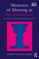 Moments de rencontre en psychanalyse : Interaction et changement dans la rencontre thérapeutique - Moments of Meeting in Psychoanalysis: Interaction and Change in the Therapeutic Encounter