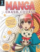 Cours accéléré sur le manga : Dessiner des personnages et des scènes de manga du début à la fin - Manga Crash Course: Drawing Manga Characters and Scenes from Start to Finish