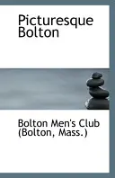 Bolton pittoresque (Men's Club (Bolton Mass ) Bolton) - Picturesque Bolton (Men's Club (Bolton Mass ) Bolton)