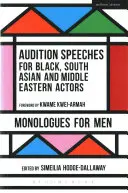 Discours d'audition pour les acteurs noirs, d'Asie du Sud et du Moyen-Orient : Monologues pour hommes - Audition Speeches for Black, South Asian and Middle Eastern Actors: Monologues for Men