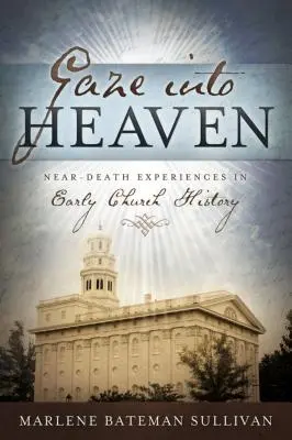 Regarder vers le ciel : Les expériences de mort imminente dans l'histoire de l'Église primitive - Gaze Into Heaven: Near-Death Experiences in Early Church History