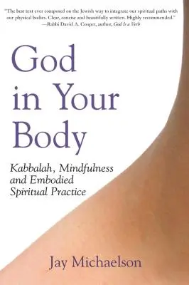 Dieu dans votre corps : Kabbale, pleine conscience et pratique spirituelle incarnée - God in Your Body: Kabbalah, Mindfulness and Embodied Spiritual Practice