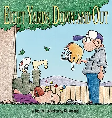 Eight Yards, Down and Out : Une collection de Foxtrot - Eight Yards, Down and Out: A Foxtrot Collection