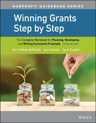 Winning Grants Step by Step : Le manuel complet pour planifier, développer et rédiger des propositions réussies - Winning Grants Step by Step: The Complete Workbook for Planning, Developing, and Writing Successful Proposals