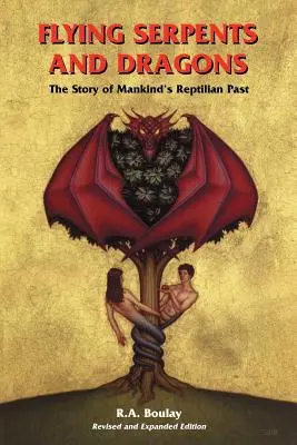 Serpents et dragons volants : L'histoire du passé reptilien de l'humanité - Flying Serpents and Dragons: The Story of Mankind's Reptilian Past