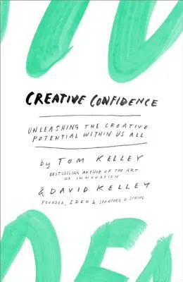 La confiance créative : Libérer le potentiel créatif qui sommeille en chacun de nous - Creative Confidence: Unleashing the Creative Potential Within Us All