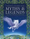 Histoires pour enfants tirées des mythes et légendes : Contes classiques du monde entier - Children's Stories from Myths & Legends: Classic Tales from Around the World