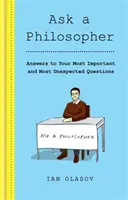 Demandez à un philosophe - Réponses à vos questions les plus importantes et les plus inattendues - Ask a Philosopher - Answers to Your Most Important - and Most Unexpected - Questions