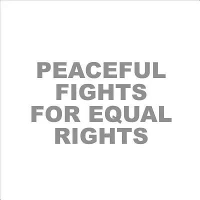 Combats pacifiques pour l'égalité des droits - Peaceful Fights for Equal Rights