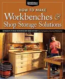 Comment fabriquer des établis et des solutions de rangement pour l'atelier : 28 projets pour rendre votre atelier plus efficace - How to Make Workbenches & Shop Storage Solutions: 28 Projects to Make Your Workshop More Efficient