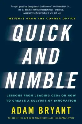 Rapide et agile : Leçons des grands chefs d'entreprise sur la façon de créer une culture de l'innovation. - Quick and Nimble: Lessons from Leading Ceos on How to Create a Culture of Innovation - Insights from the Corner Office