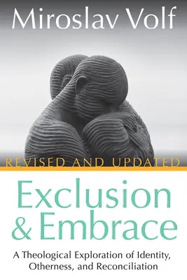 Exclusion et étreinte, révisé et mis à jour : Une exploration théologique de l'identité, de l'altérité et de la réconciliation - Exclusion and Embrace, Revised and Updated: A Theological Exploration of Identity, Otherness, and Reconciliation