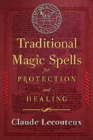 Sortilèges traditionnels de protection et de guérison - Traditional Magic Spells for Protection and Healing