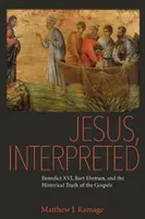 Jésus, interprété : Benoît XVI, Bart Ehrman et la vérité historique des Évangiles - Jesus, Interpreted: Benedict XVI, Bart Ehrman, and the Historical Truth of the Gospels